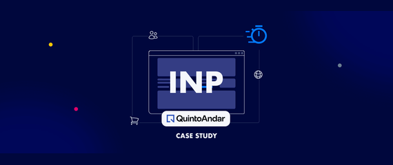 How QuintoAndar reduced INP by 80% and increased conversions by 36%